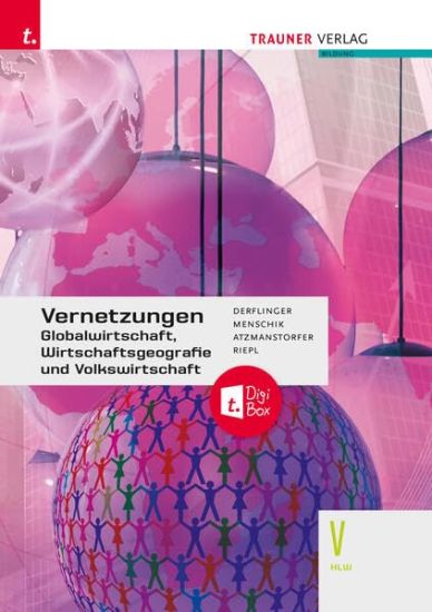 Vernetzungen - Globalwirtschaft, Wirtschaftsgeografie und Volkswirtschaft V HLW + TRAUNER-DigiBox
