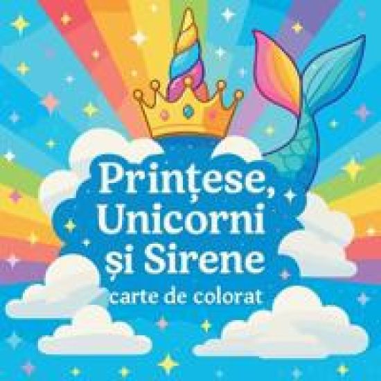 Prin?ese, Unicorni ?i Sirene - carte de colorat
