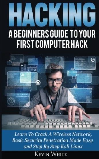 Hacking: A Beginners Guide To Your First Computer Hack; Learn To Crack A Wireless Network, Basic Security Penetration Made Easy