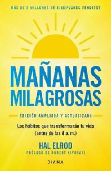 Mañanas Milagrosas: Los 6 Hábitos Que Cambiarán Tu Vida Antes de Las 8 Am (Edición Ampliada Y Actualizada) / The Miracle Morning (Updated and Enhanced