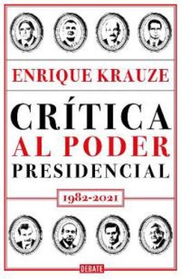 Crítica Al Poder Presidencial: 1982-2021 / A Critique of Presidential Power in Mexico: 1982-2021
