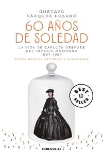 60 Años de Soledad / Carlota, Empress of Mexico: A Novel