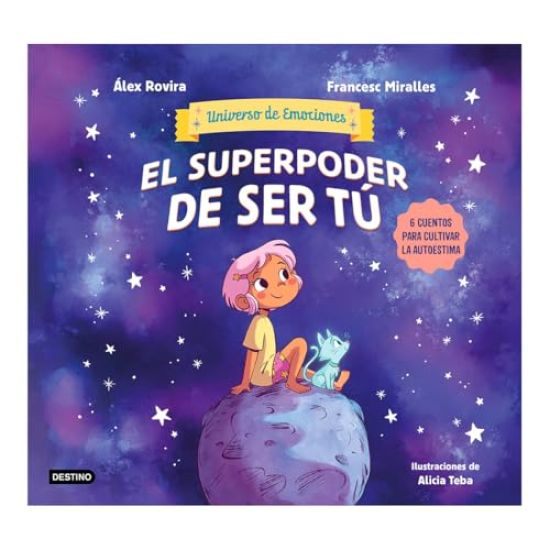 El Superpoder de Ser Tú 6 Cuentos Para Cultivar La Autoestima (Universo de Emociones) / The Superpower of Being You