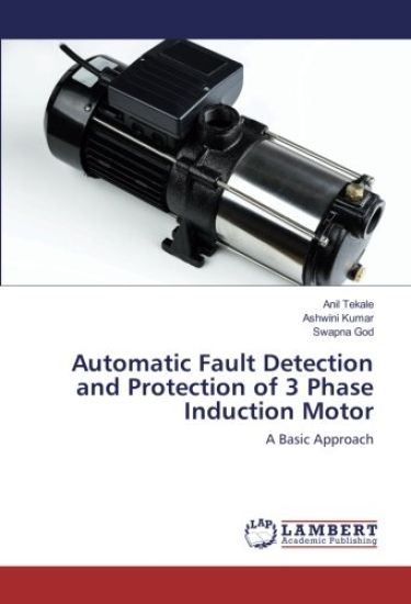 Automatic Fault Detection and Protection of 3 Phase Induction Motor – Anil Tekale, kirjan kansikuva