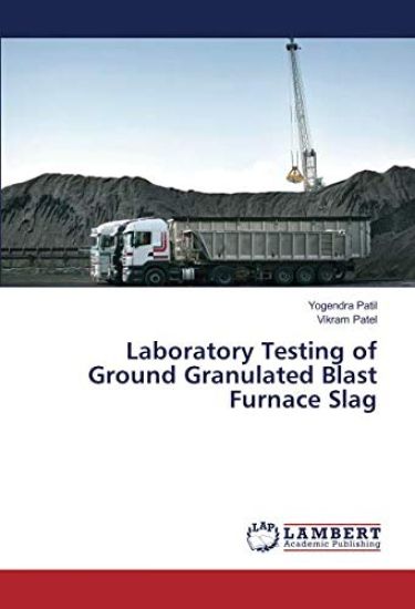 Laboratory Testing of Ground Granulated Blast Furnace Slag