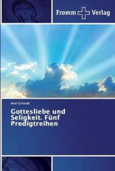Gottesliebe und Seligkeit. Fünf Predigtreihen