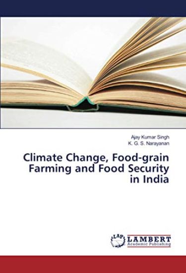 Climate Change, Food-grain Farming and Food Security in India – Ajay Kumar Singh, kirjan kansikuva