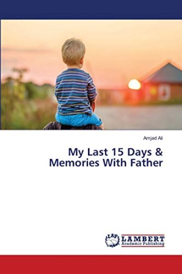 My Last 15 Days & Memories With Father
