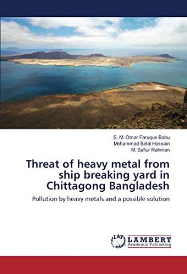 Threat of heavy metal from ship breaking yard in Chittagong Bangladesh