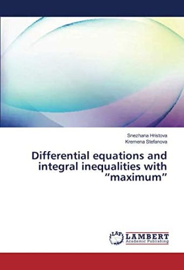 Differential equations and integral inequalities with ¿maximum¿