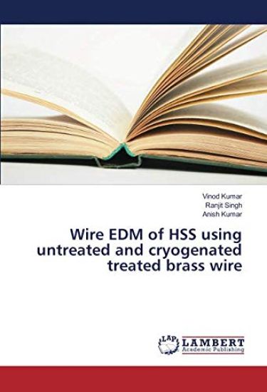 Wire EDM of HSS using untreated and cryogenated treated brass wire – Vinod Kumar, kirjan kansikuva