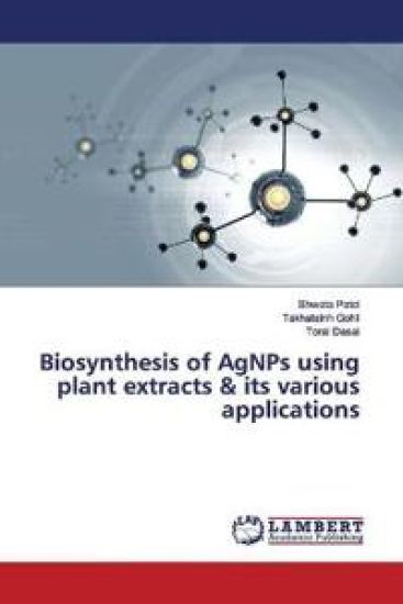 Biosynthesis of AgNPs using plant extracts & its various applications