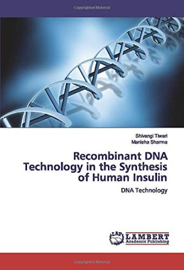 Recombinant DNA Technology in the Synthesis of Human Insulin