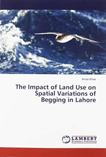 The Impact of Land Use on Spatial Variations of Begging in Lahore