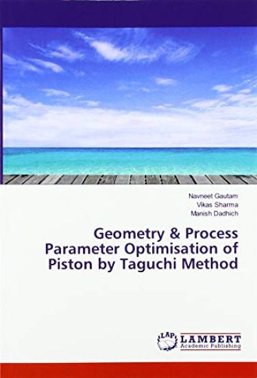 Geometry & Process Parameter Optimisation of Piston by Taguchi Method