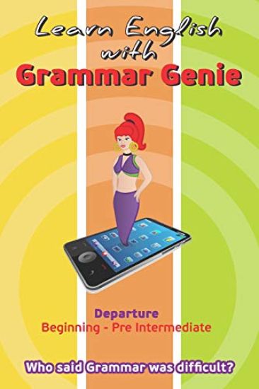 Learn with Grammar Genie: Departure Beginning-Pre-Intermediate Who Said Grammar Was Difficult?