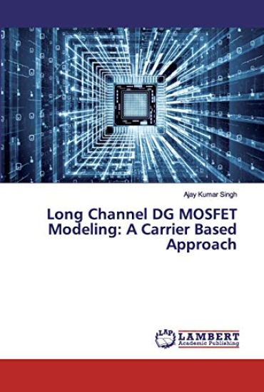 Long Channel DG MOSFET Modeling – Ajay Kumar Singh, kirjan kansikuva