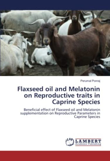 Flaxseed oil and Melatonin on Reproductive traits in Caprine Species