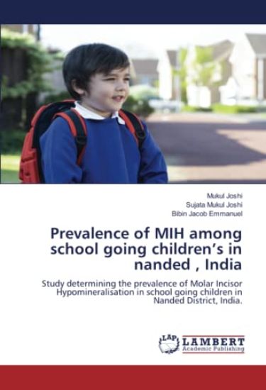 Prevalence of MIH among school going children¿s in nanded , India – Mukul Joshi, kirjan kansikuva