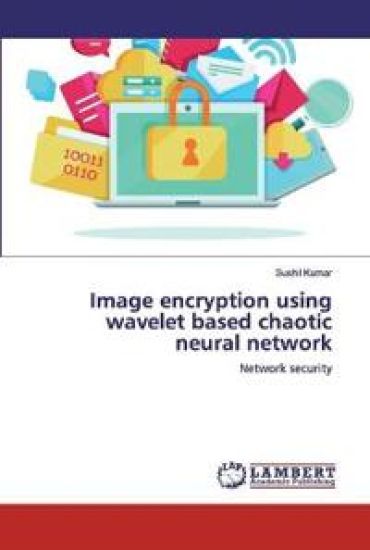 Image encryption using wavelet based chaotic neural network – Sushil Kumar, kirjan kansikuva