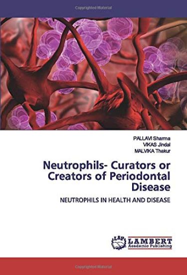 Neutrophils- Curators or Creators of Periodontal Disease