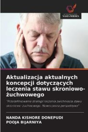 Aktualizacja aktualnych koncepcji dotyczacych leczenia stawu skroniowo-zuchwowego