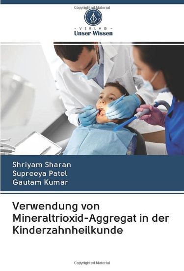 Verwendung von Mineraltrioxid-Aggregat in der Kinderzahnheilkunde