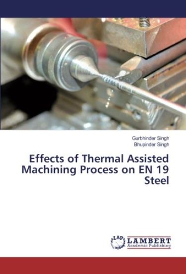 Effects of Thermal Assisted Machining Process on EN 19 Steel