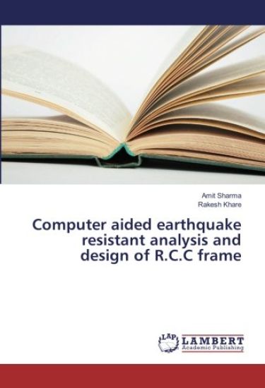Computer aided earthquake resistant analysis and design of R.C.C frame