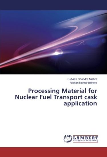 Processing Material for Nuclear Fuel Transport cask application