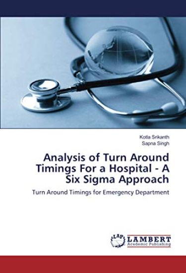 Analysis of Turn Around Timings For a Hospital - A Six Sigma Approach
