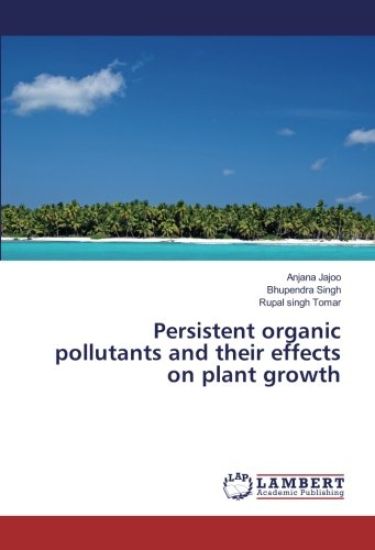 Persistent organic pollutants and their effects on plant growth – Anjana Jajoo, kirjan kansikuva