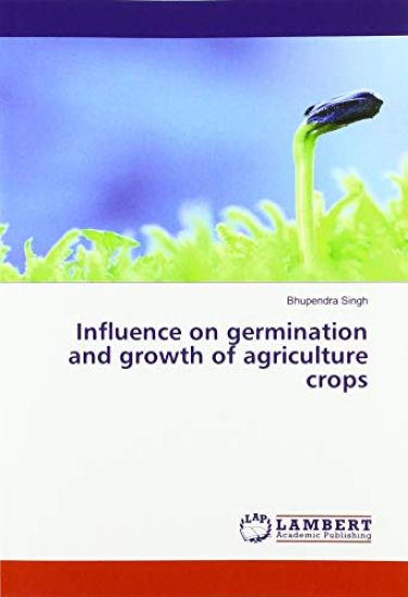 Influence on germination and growth of agriculture crops – Bhupendra Singh, kirjan kansikuva