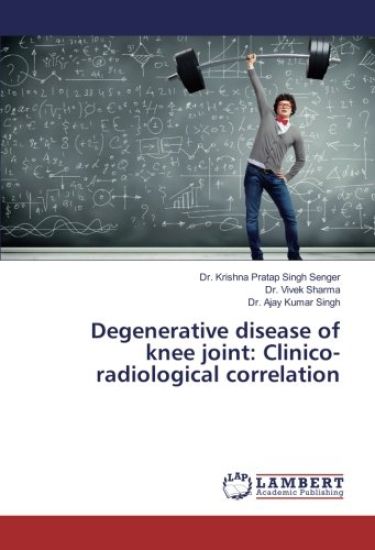 Degenerative disease of knee joint: Clinico-radiological correlation – Krishna Pratap Singh Senger, kirjan kansikuva