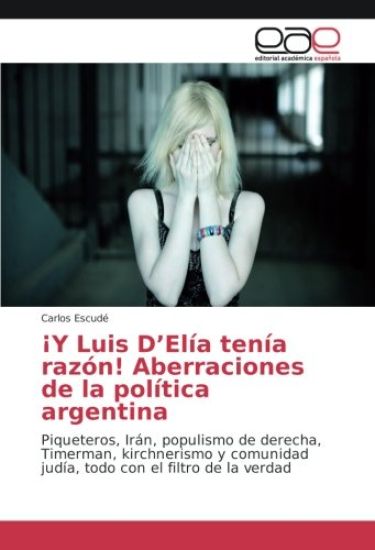 ¡Y Luis D'Elía tenía razón! Aberraciones de la política argentina