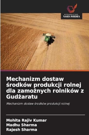 Mechanizm dostaw srodków produkcji rolnej dla zamoznych rolników z Gudzaratu