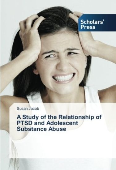 A Study of the Relationship of PTSD and Adolescent Substance Abuse