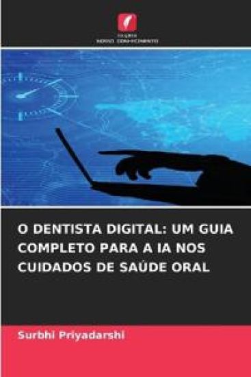 O Dentista Digital: Um Guia Completo Para a Ia Nos Cuidados de Saúde Oral