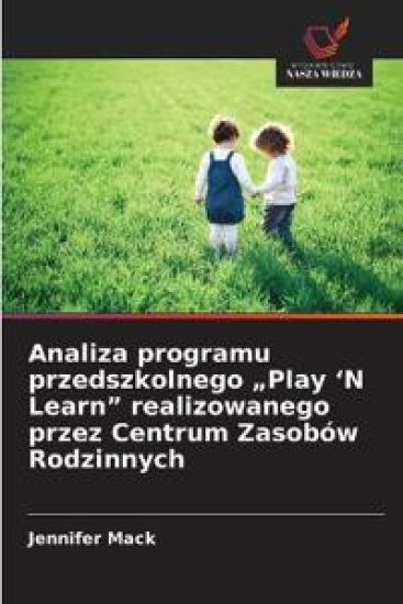 Analiza programu przedszkolnego "Play 'N Learn" realizowanego przez Centrum Zasobów Rodzinnych