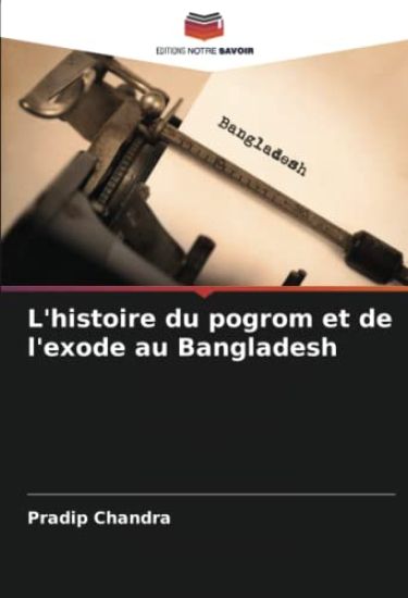 L'histoire du pogrom et de l'exode au Bangladesh