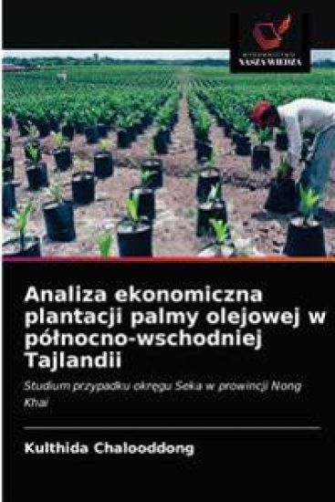 Analiza ekonomiczna plantacji palmy olejowej w pólnocno-wschodniej Tajlandii