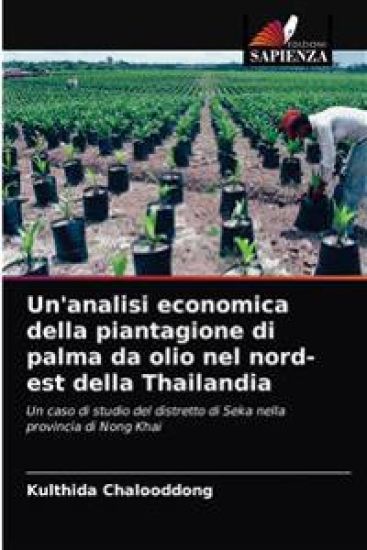 Un'analisi economica della piantagione di palma da olio nel nord-est della Thailandia