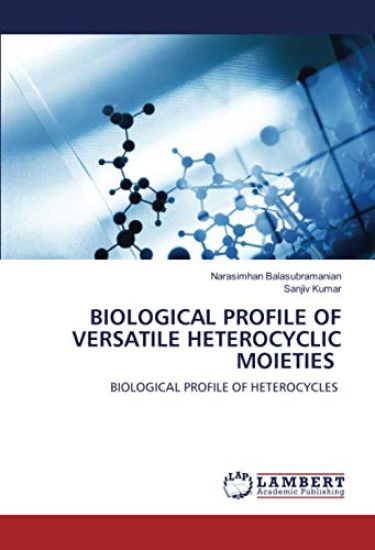 BIOLOGICAL PROFILE OF VERSATILE HETEROCYCLIC MOIETIES