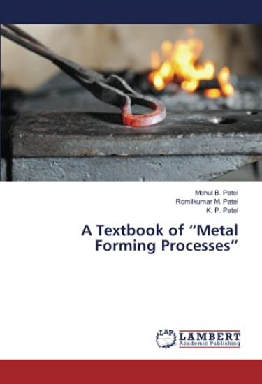 A Textbook of ¿Metal Forming Processes¿