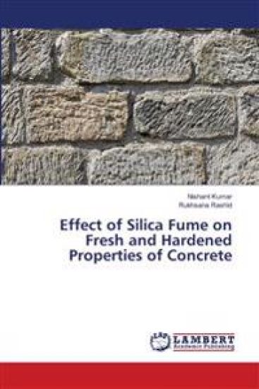 Effect of Silica Fume on Fresh and Hardened Properties of Concrete