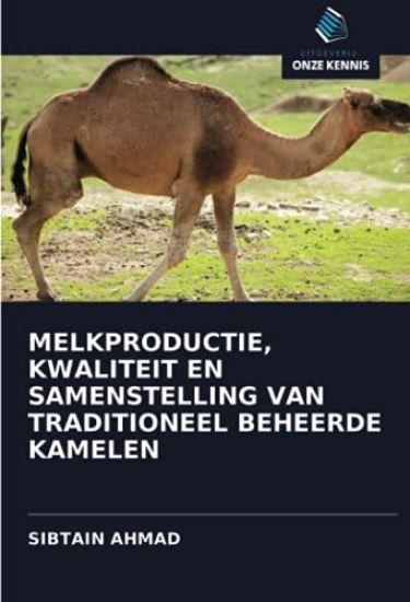 MELKPRODUCTIE, KWALITEIT EN SAMENSTELLING VAN TRADITIONEEL BEHEERDE KAMELEN