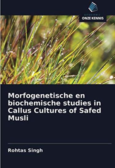 Morfogenetische en biochemische studies in Callus Cultures of Safed Musli