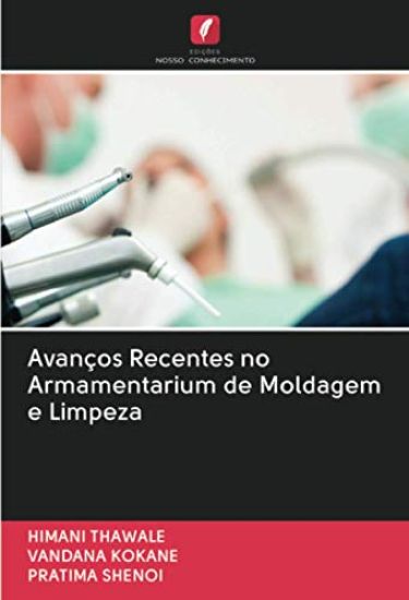 Avanços Recentes no Armamentarium de Moldagem e Limpeza