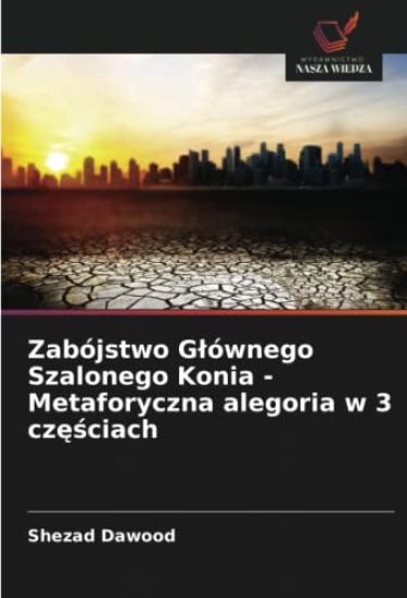 Zabójstwo G¿ównego Szalonego Konia - Metaforyczna alegoria w 3 cz¿¿ciach