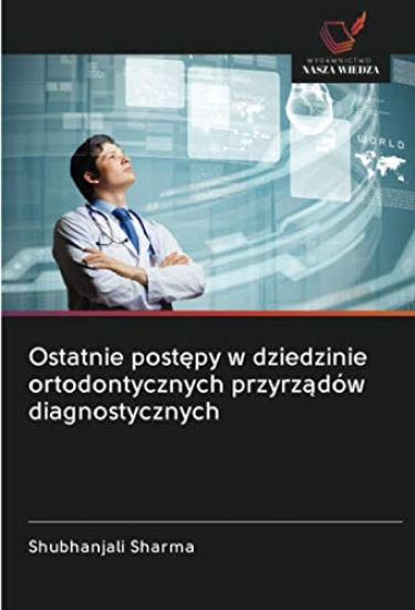 Ostatnie post¿py w dziedzinie ortodontycznych przyrz¿dów diagnostycznych